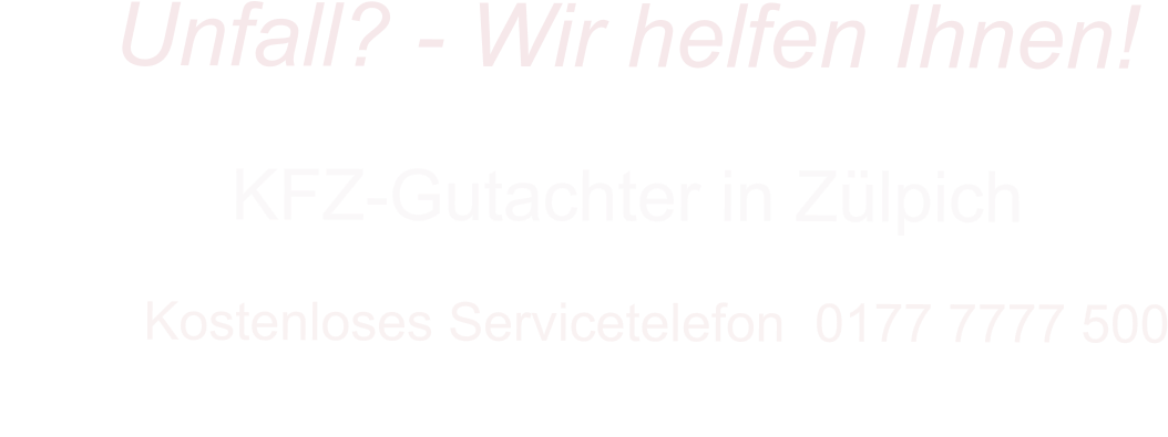 KFZ-Gutachter in Zlpich      Kostenloses Servicetelefon  0177 7777 500        Unfall? - Wir helfen Ihnen!